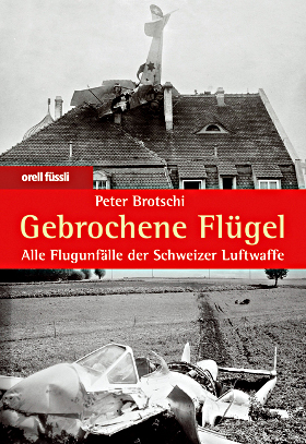 Gebrochene Flgel, alle Flugunflle der Schweizer
Luftwaffe